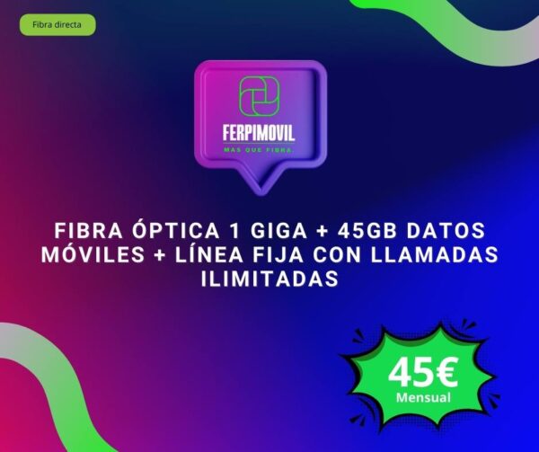 Fibra Óptica 1 Giga + 45Gb datos móviles + línea fija con llamadas ilimitadas