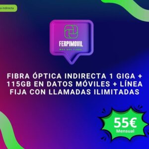 Fibra Óptica Indirecta 1 Giga + 115Gb en datos móviles + línea fija con llamadas ilimitadas