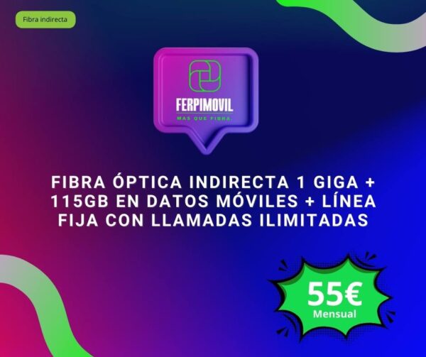 Fibra Óptica Indirecta 1 Giga + 115Gb en datos móviles + línea fija con llamadas ilimitadas