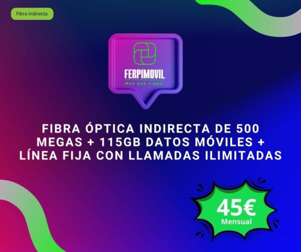 Fibra Óptica Indirecta de 500 Megas + 115Gb datos móviles + línea fija con llamadas ilimitadas